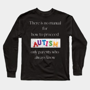 Autism, only parents who always know . Long Sleeve T-Shirt